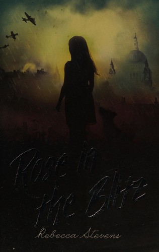 Rose in the blitz by Rebecca Stevens