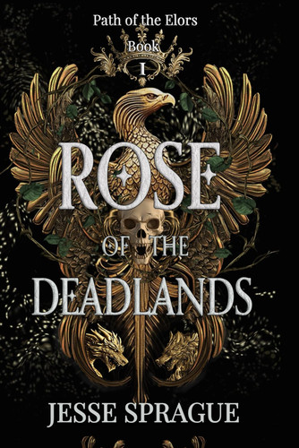 Rose of the Deadlands: An epic fantasy romance series (Forgotten Path of the Elors) by Sprague, Jesse