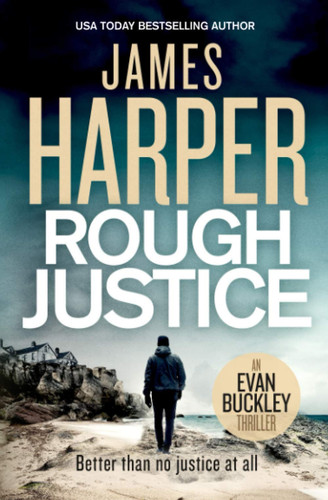 Rough Justice: An Evan Buckley Crime Thriller (Evan Buckley Thrillers) by Harper, James