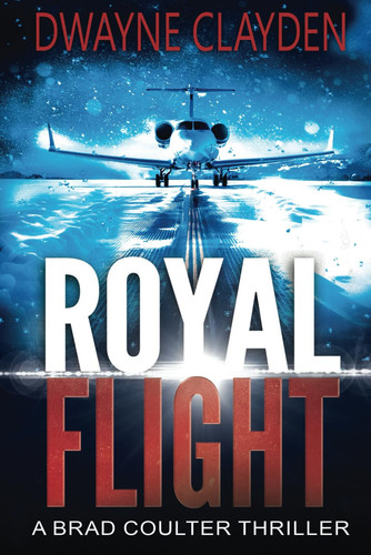 Royal Flight: A Brad Coulter Thriller (The Brad Coulter Thriller Series) by Clayden, Dwayne