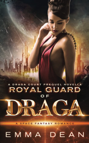 Royal Guard of Draga: a Draga Court Prequel Novella A Space Fantasy Romance by Emma Dean
