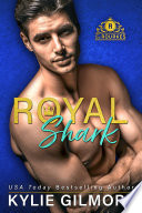 Royal Shark: A Marriage Pact Romantic Comedy (The Rourkes Series, Book 6) by Kylie Gilmore