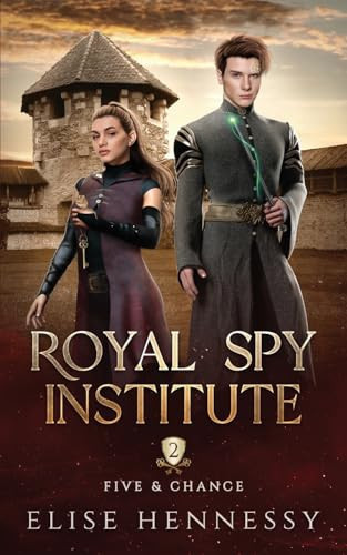Royal Spy Institute 2 Five & Chance (a Young Adult Fantasy) by Elise Hennessy