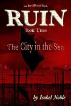Ruin, Book Three, The City in the Sea by Isobel Noble