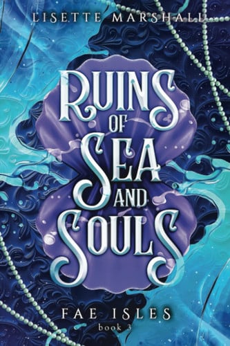 Ruins of Sea and Souls A Steamy Fae Fantasy Romance by Lisette Marshall