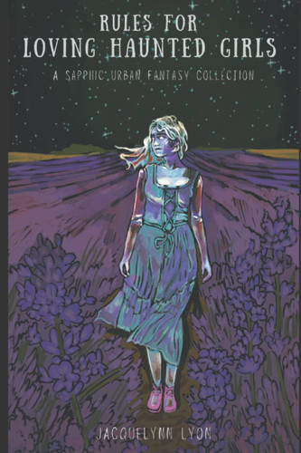 Rules for Loving Haunted Girls A Sapphic Urban Fantasy Collection by Jacquelynn Lyon