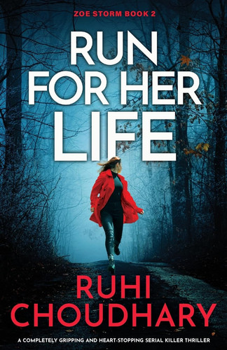Run for Her Life: A completely gripping and heart-stopping serial killer thriller (Zoe Storm) by Choudhary, Ruhi