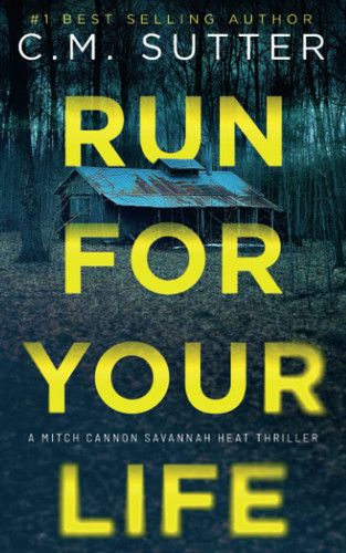 Run For Your Life (Mitch Cannon Savannah Heat Thriller Series) by Sutter, C. M.