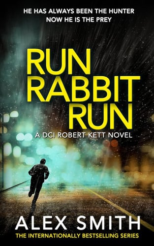 Run Rabbit Run: A Relentlessly Exciting British Crime Thriller (DCI Kett Crime Thrillers) by Smith, Alex