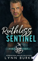 Ruthless Sentinel: A Bad Boy Motorcycle Club Romance Novel by Lynn Burke