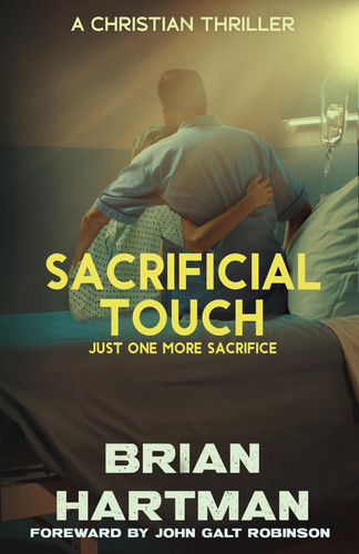 Sacrificial Touch A Christian Medical Thriller by Brian Hartman