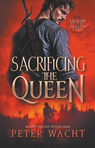 Sacrificing the Queen An Epic Fantasy Fiction Series by Peter Wacht