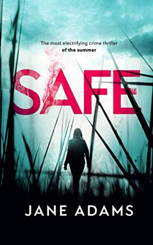 Safe The Most Electrifying Crime Thriller of the Summer by Jane Adams