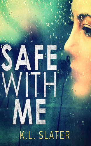 Safe With Me: A tense psychological thriller by Slater, K. L.