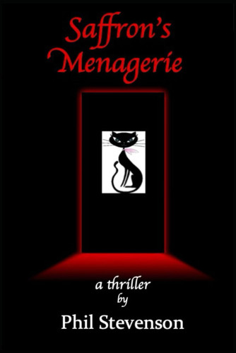 Saffron's Menagerie A Thriller by Phil Stevenson
