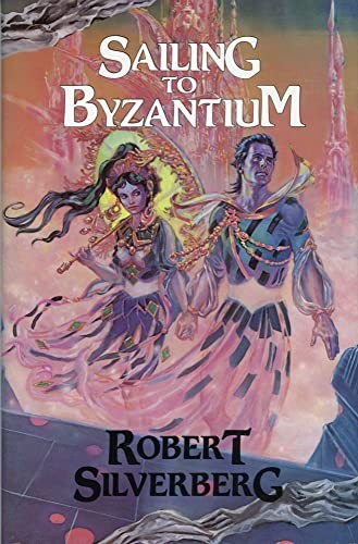 Sailing to Byzantium by Robert Silverberg