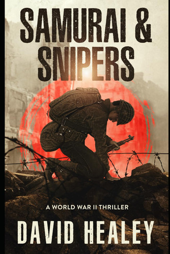 Samurai & Snipers A World War II Thriller by David Healey