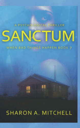 SANCTUM: A Psychological Thriller: When Bad Things Happen Book 7 by Mitchell, Sharon  A.