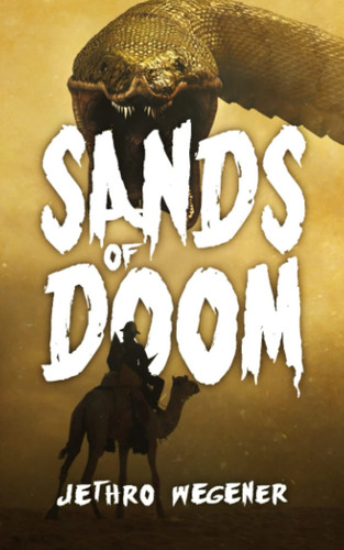 Sands Of Doom An Archaeological Thriller by Jethro Wegener