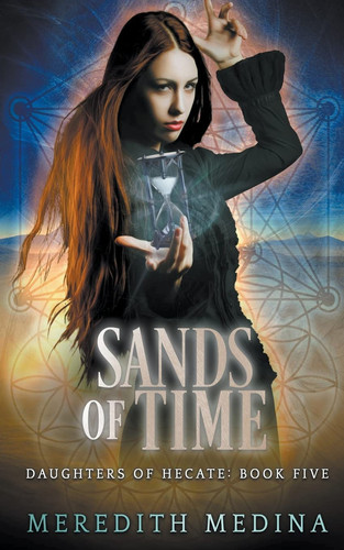 Sands of Time A Paranormal Urban Fantasy Series by Meredith Medina