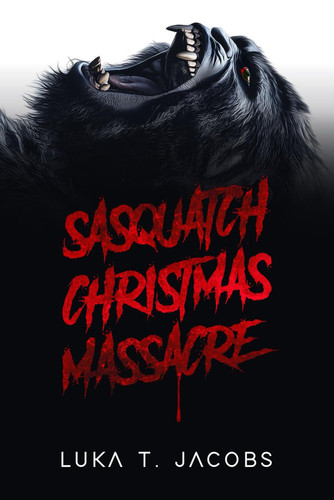 Sasquatch Christmas Massacre: A Holiday Cryptid Thriller by T. Jacobs, Luka