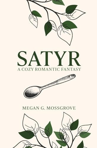 Satyr A Cozy Romantic Fantasy by MEGAN G. MOSSGROVE