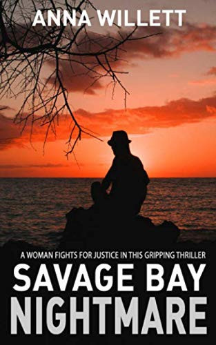 SAVAGE BAY NIGHTMARE: a woman fights for justice in this gripping thriller (Lucy Hush series) by Willett, Anna