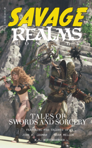 Savage Realms Monthly: August 2021: A collection of dark fantasy sword and sorcery short adventure stories (Savage Realms Monthly Dark Fantasy Sword and Sorcery Adventure Magazine) by Lehman, John