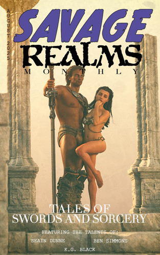 Savage Realms Monthly: August 2025: A collection of dark fantasy sword and sorcery short adventure stories (Savage Realms Monthly Dark Fantasy Sword and Sorcery Adventure Magazine) by Dunne, Seain