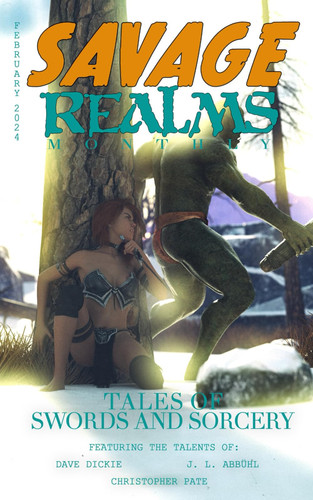 Savage Realms Monthly: February 2024: A collection of dark fantasy sword and sorcery short adventure stories (Savage Realms Monthly Dark Fantasy Sword and Sorcery Adventure Magazine) by Dickie, Dave