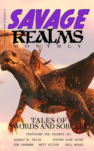 Savage Realms Monthly: February 2025: A collection of dark fantasy sword and sorcery short adventure stories (Savage Realms Monthly Dark Fantasy Sword and Sorcery Adventure Magazine) by Hilton, Matt