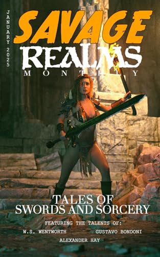 Savage Realms Monthly: January 2025: A collection of dark fantasy sword and sorcery short adventure stories (Savage Realms Monthly Dark Fantasy Sword and Sorcery Adventure Magazine) by Hay, Alexander
