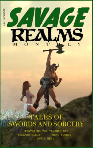 Savage Realms Monthly: March 2021: A collection of dark fantasy sword and sorcery short adventure stories (Savage Realms Monthly Dark Fantasy Sword and Sorcery Adventure Magazine) by Black, Willard
