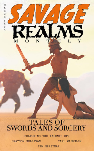Savage Realms Monthly: March 2025: A collection of dark fantasy sword and sorcery short adventure stories (Savage Realms Monthly Dark Fantasy Sword and Sorcery Adventure Magazine) by Gerstmar, Tim