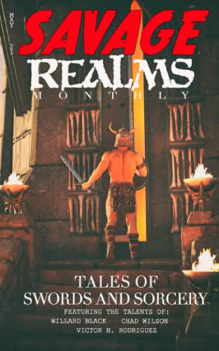 Savage Realms Monthly: May 2021: A collection of dark fantasy sword and sorcery short adventure stories (Savage Realms Monthly Dark Fantasy Sword and Sorcery Adventure Magazine) by Black, Willard