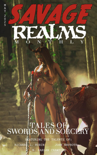 Savage Realms Monthly: May 2025: A collection of dark fantasy sword and sorcery short adventure stories (Savage Realms Monthly Dark Fantasy Sword and Sorcery Adventure Magazine) by Rubin, Richard L.
