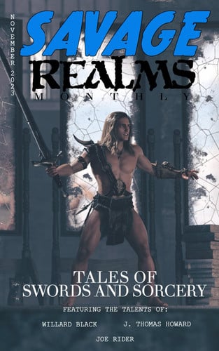 Savage Realms Monthly: November 2023: A collection of dark fantasy sword and sorcery short adventure stories (Savage Realms Monthly Dark Fantasy Sword and Sorcery Adventure Magazine) by Black, Willard