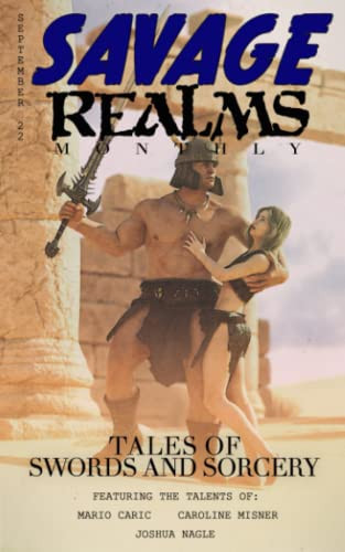 Savage Realms Monthly: September 2022: A collection of dark fantasy sword and sorcery short adventure stories (Savage Realms Monthly Dark Fantasy Sword and Sorcery Adventure Magazine) by Caric, Mario
