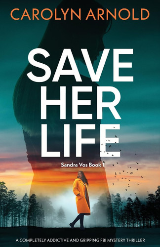 Save Her Life A Completely Addictive and Gripping FBI Mystery Thriller by Carolyn Arnold