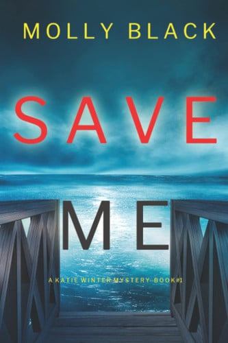 Save Me (A Katie Winter FBI Suspense Thriller—Book 1) by Black, Molly