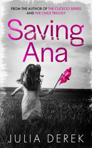 Saving Ana A Thriller by JULIA. DEREK