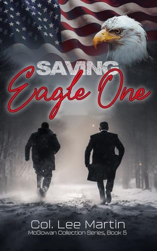 Saving Eagle One The Mcgowan Collection Series, Book 5 by Lee Martin