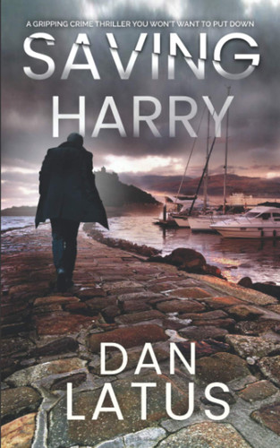 SAVING HARRY a gripping crime thriller you won’t want to put down (Frank Doy) by LATUS, DAN