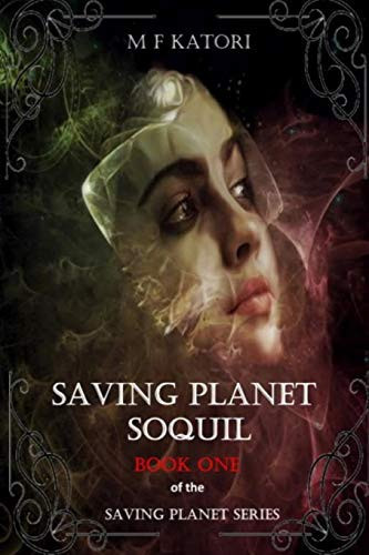 Saving Planet Soquil A Fantasy Sci-Fi Novel by M. F. Katori