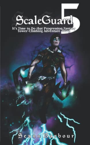 ScaleGuard 5 It's Time to Do That Progression Fantasy Tower-Climbing Adventure Thing by SEANN. BARBOUR