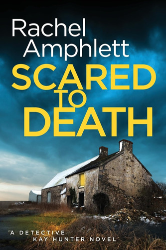 Scared to Death A Detective Kay Hunter Crime Thriller by Rachel Amphlett