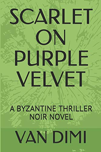 Scarlet on Purple Velvet A Byzantine Thriller Noir Novel by V. A. N. DIMI