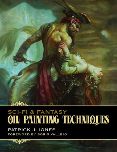Sci-Fi and Fantasy Oil Painting Techniques by Patrick J. Jones