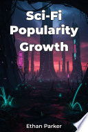 Sci-Fi Popularity Growth by Ethan Parker