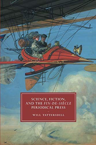 Science, Fiction, and the Fin-de-Siècle Periodical Press by Will Tattersdill